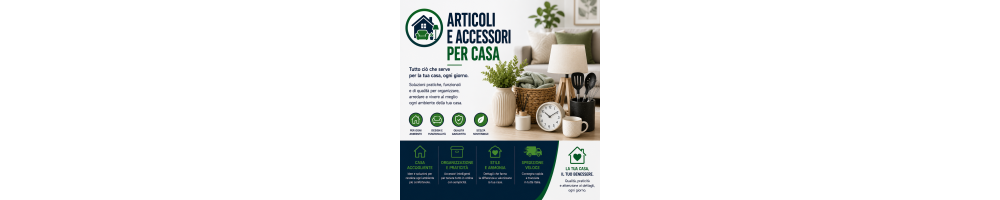ARTICOLI E ACCESSORI PER CASA